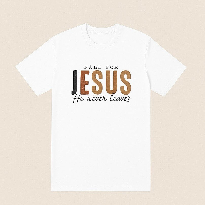 Fall for Jesus He Never Leaves T-shirt