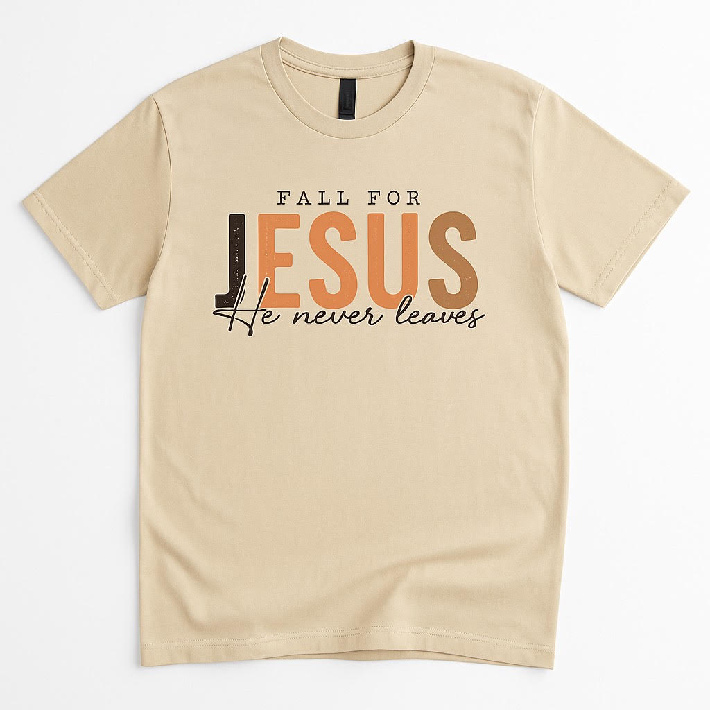 Fall for Jesus He Never Leaves T-shirt