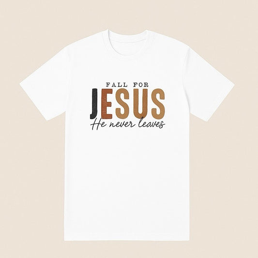 Fall for Jesus He Never Leaves T-shirt