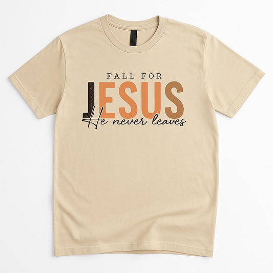 Fall for Jesus He Never Leaves T-shirt
